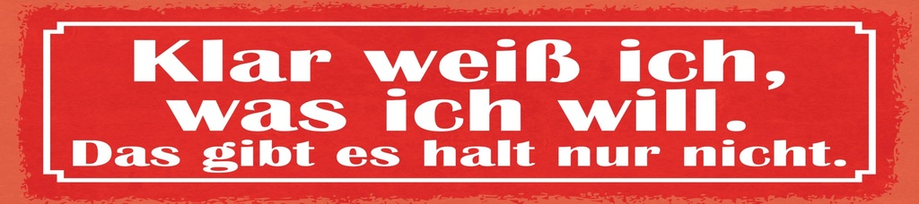 [LA-1814960] Blechschild 10x46 cm Klar weiß ich was ich will