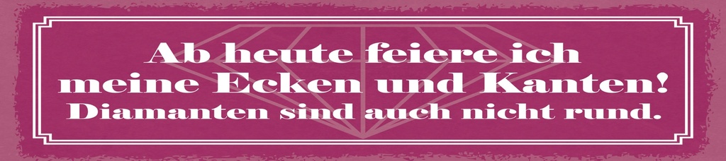 [LA-1814962] Blechschild 10x46 cm Ab heute feiere ich meine Ecken und Kanten