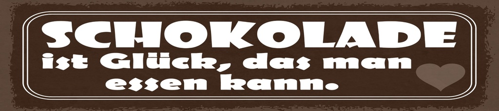 [LA-1814970] Blechschild 10x46 cm Schokolade ist Glück, das man essen kann