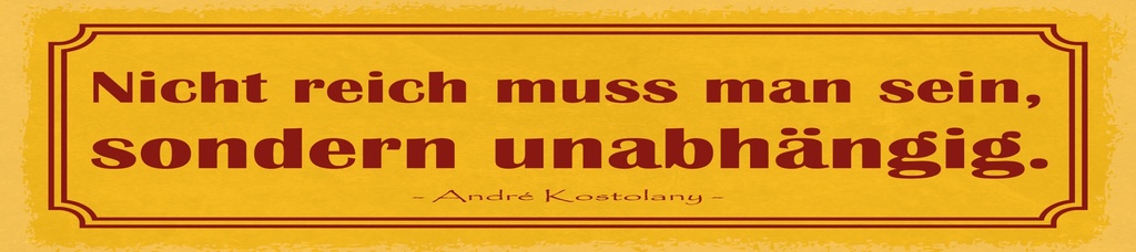 [LA-1814990] Blechschild 10x46 cm Zitat  Nicht reich muss man sein, sondern unabhängig