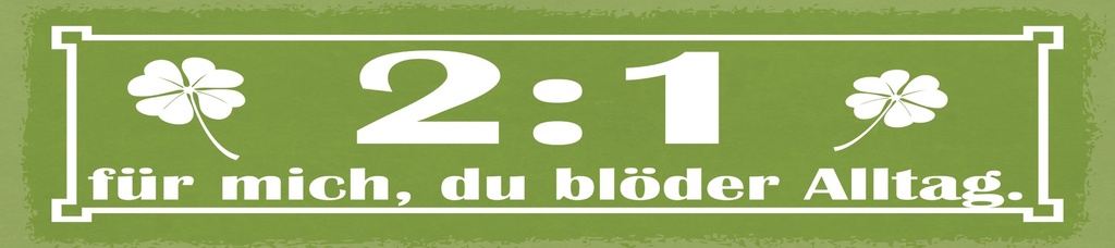 [LA-1814992] Blechschild 10x46 cm 2 zu 1 für mich, du blöder Alltag