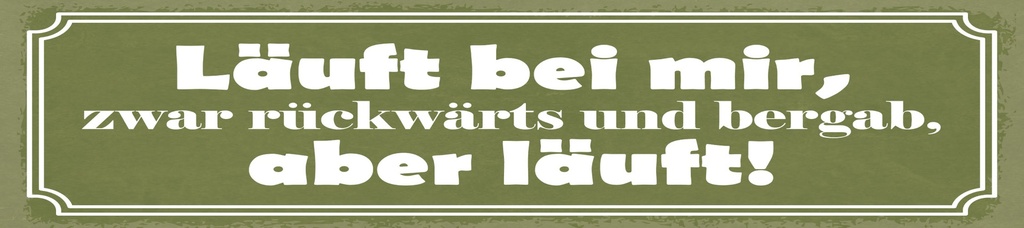 [LA-1815010] Blechschild 10x46 cm Läuft bei mir, zwar rückwärts und bergab