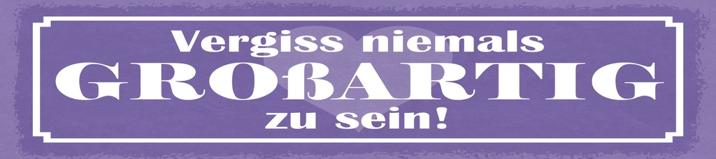 [LA-1815021] Blechschild 10x46 cm Vergiss niemals großartig zu sein