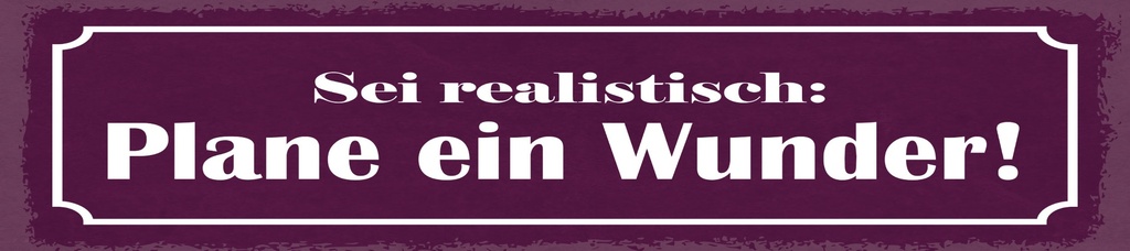 [LA-1815025] Blechschild 10x46 cm sei realistisch plane ein Wunder