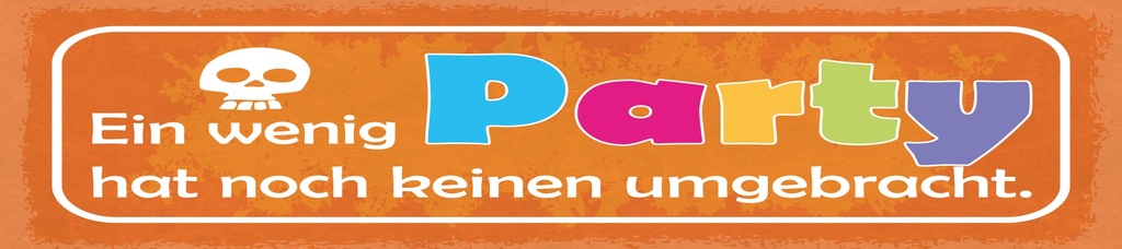 [LA-1815028] Blechschild 10x46 cm Ein wenig Party hat noch keinen umgebracht
