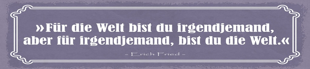 [LA-1815033] Blechschild 10x46 cm Zitat  Für die Welt bis du irgendjemand