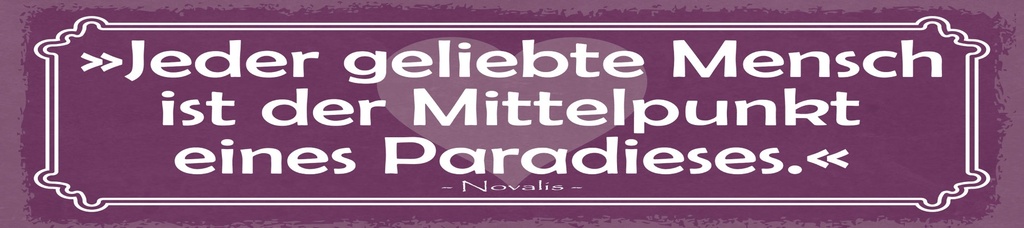 [LA-1815036] Blechschild 10x46 cm Zitat  Jeder geliebte Mensch Mittelpunkt eines Paradiese
