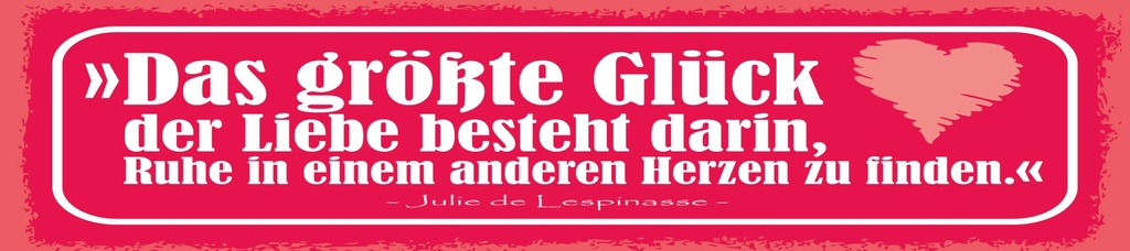 [LA-1815053] Blechschild 10x46 cm Das größte Glück der liebe besteht darin