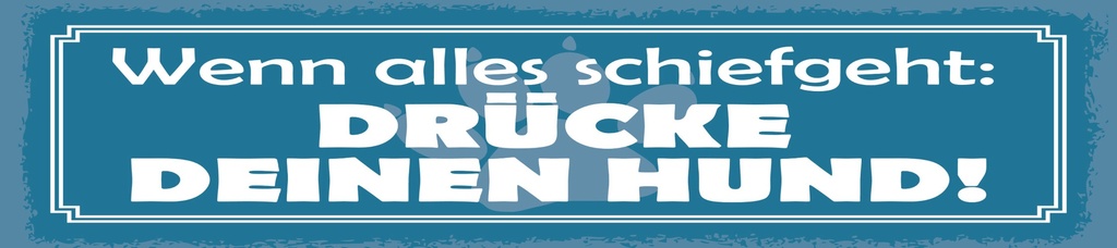[LA-1815069] Blechschild 10x46 cm Wenn alles schiefgeht Drücke deinen Hund
