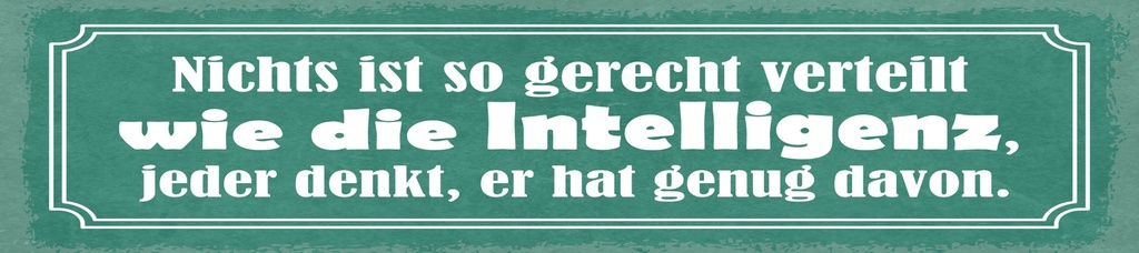 [LA-1815076] Blechschild 10x46 cm Nichts ist so gerecht verteilt wie die Intelligenz