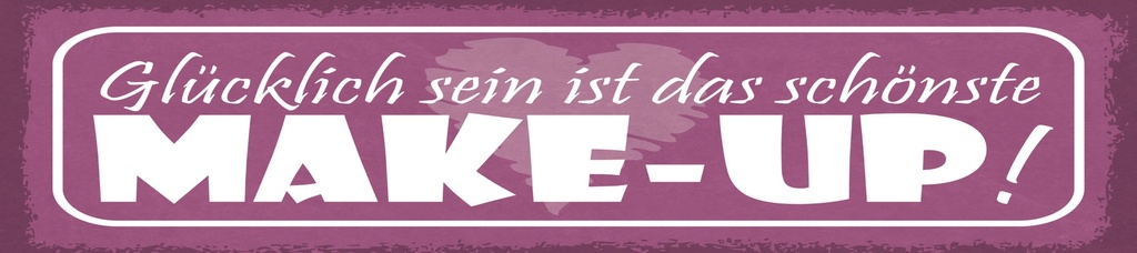 [LA-1815088] Blechschild 10x46 cm Glücklich sein ist das schönste Make up
