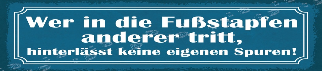 [LA-1815099] Blechschild 10x46 cm Wer in die Fußstapfen anderer tritt