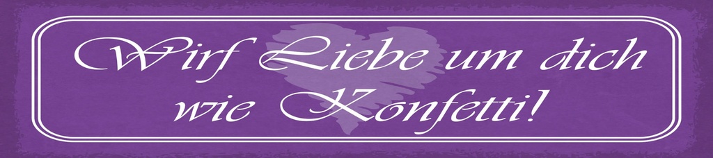 [LA-1815109] Blechschild 10x46 cm wirf Liebe um dich wie Konfetti