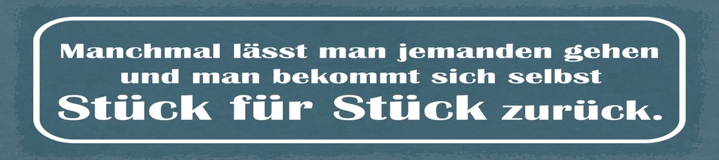 [LA-1815112] Blechschild 10x46 cm Manchmal lässt man jemanden gehen