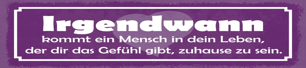 [LA-1815115] Blechschild 10x46 cm Irgendwann kommt ein Mensch in dein Leben