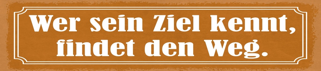 [LA-1815122] Blechschild 10x46 cm wer sein Ziel kennt, findet den Weg