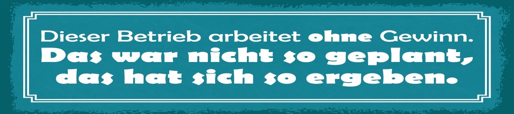 [LA-1815133] Blechschild 10x46 cm Dieser Betrieb arbeitete ohne Gewinn