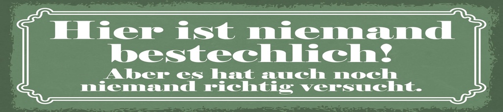[LA-1815135] Blechschild 10x46 cm hier ist niemand bestechlich