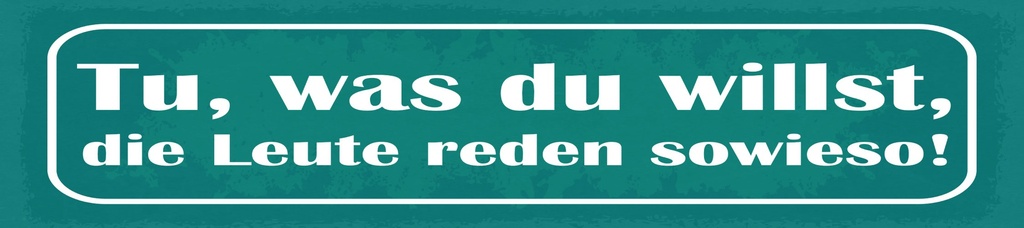 [LA-1815145] Blechschild 10x46 cm Tu, was du willst, die Leute reden sowieso