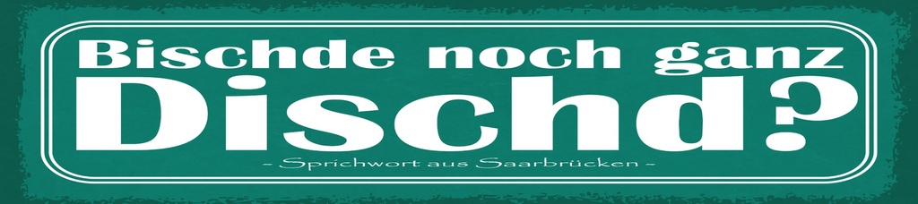 [LA-1815165] Blechschild 10x46 cm Bischde noch ganz Dischd