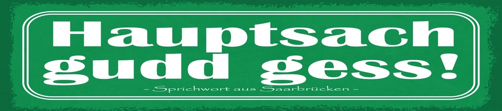 [LA-1815166] Blechschild 10x46 cm Hauptsach gudd gess
