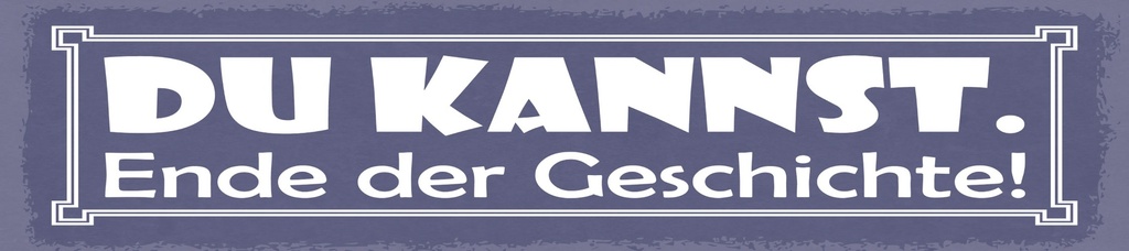 [LA-1815173] Blechschild 10x46 cm Du kannst. Ende der Geschichte