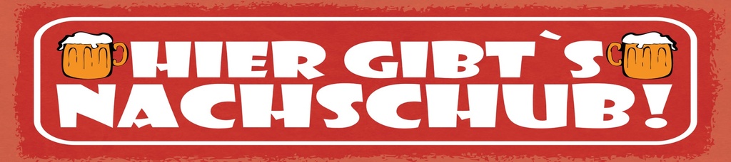 [LA-1815176] Blechschild 10x46 cm Hier gibt’s Nachschub Bierkrug