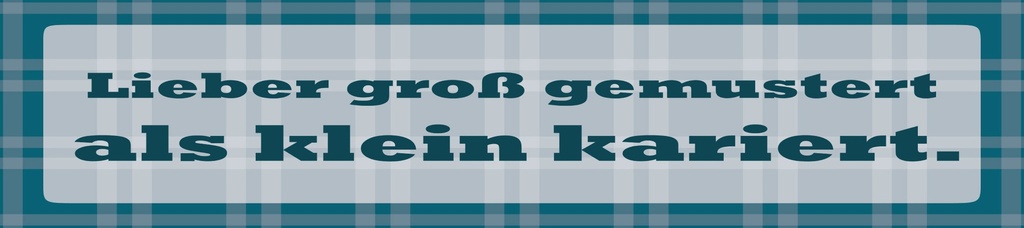 [LA-1815260] Blechschild 10x46 cm Lieber groß gemustert als klein kariert