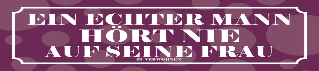 [LA-1815285] Blechschild 10x46 cm Ein echter Mann hört nie auf seine Frau zu verwöhnen