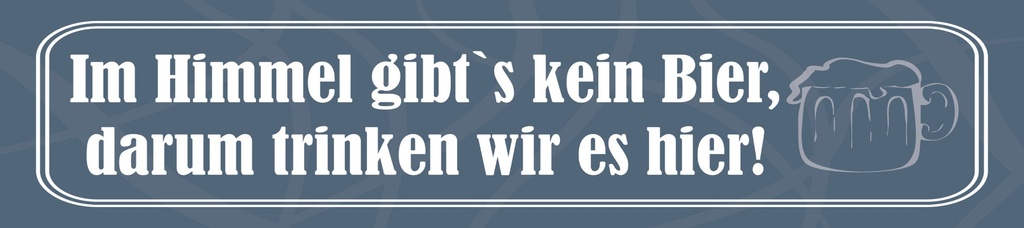 [LA-1815300] Blechschild 10x46 cm Im Himmel gibt`s kein Bier darum trinken wir hier