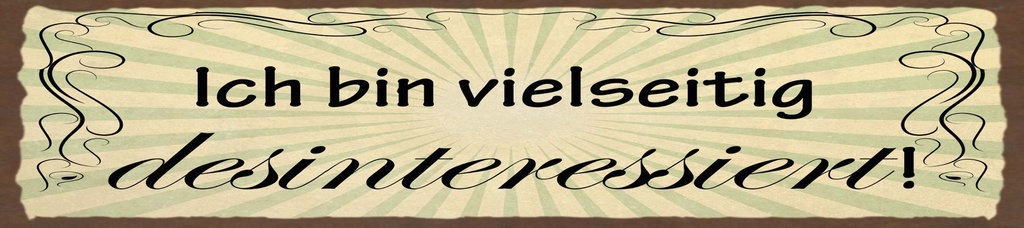 [LA-1815321] Blechschild 10x46 cm Ich bin vielseitig desinteressiert