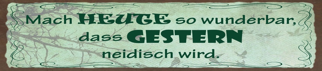 [LA-1815336] Blechschild 10x46 cm Mach heute so wunderbar, dass gestern neidisch wird.