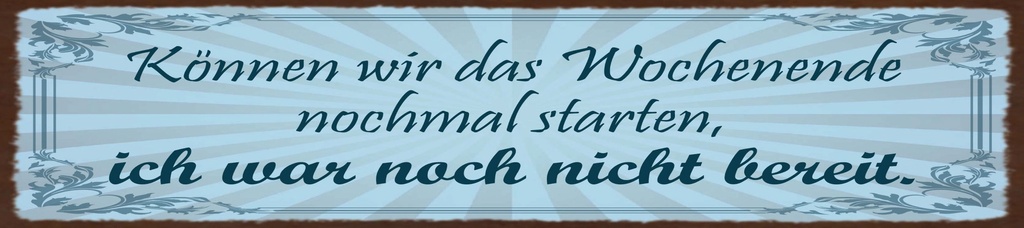[LA-1815345] Blechschild 10x46 cm Wochenende nochmal starten