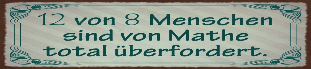 [LA-1815358] Blechschild 10x46 cm 12 von 8 Menschen sind von Mathe überfordert