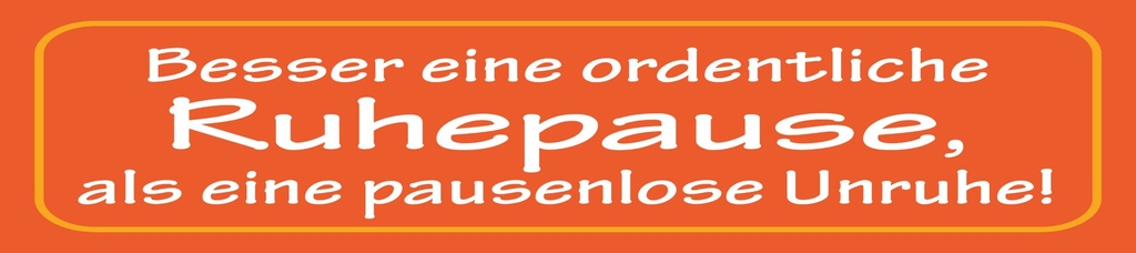 [LA-1815425] Blechschild 10x46 cm Besser eine ordentliche Ruhepause