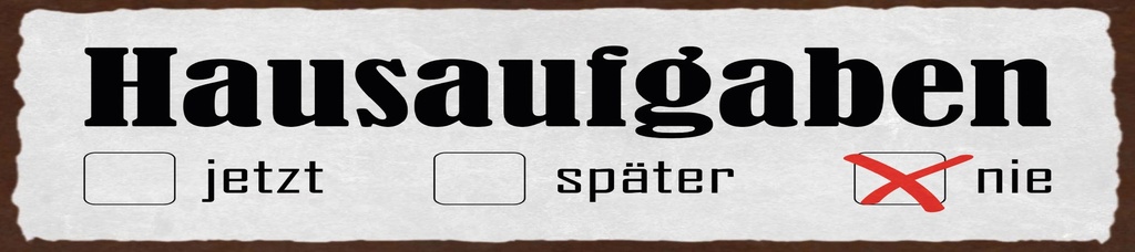 [LA-1815461] Blechschild 10x46 cm Hausaufgaben jetzt später nie