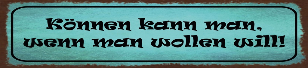 [LA-1815476] Blechschild 10x46 cm Können kann man, wenn man wollen will