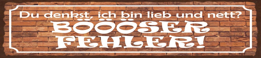 [LA-1815477] Blechschild 10x46 cm du denkst ich bin lieb. BÖÖÖSER Fehler