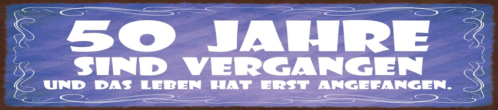 [LA-1815480] Blechschild 10x46 cm 50 Jahre sind vergangen Leben erst angefangen