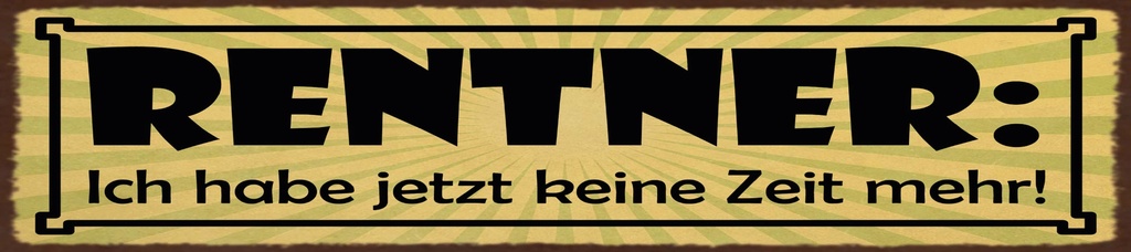 [LA-1815481] Blechschild 10x46 cm Rentner ich habe jetzt keine Zeit mehr
