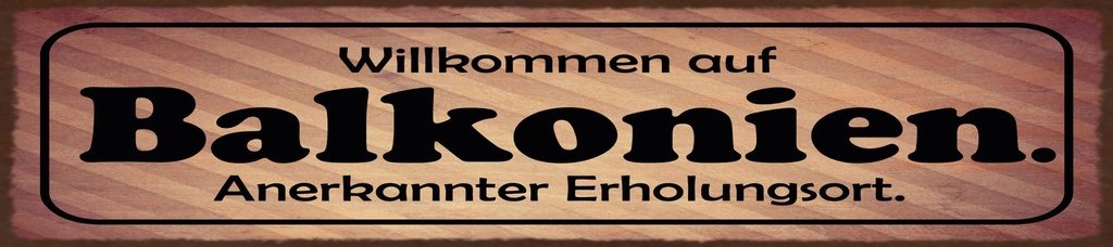 [LA-1815510] Blechschild 10x46 cm Willkommen auf Balkonien