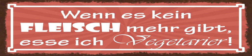 [LA-1815547] Blechschild 10x46 cm Wenn es kein Fleisch mehr gibt, esse ich Vegetarier