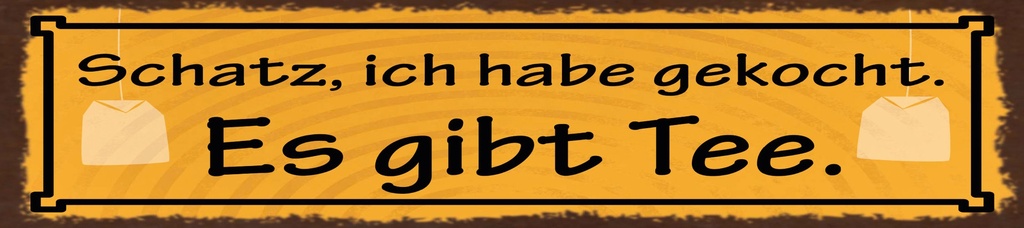 [LA-1815551] Blechschild 10x46 cm Schatz, ich habe gekocht. Es gibt Tee
