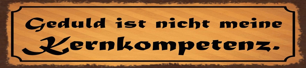 [LA-1815565] Blechschild 10x46 cm Geduld ist nicht meine Kernkompetenz