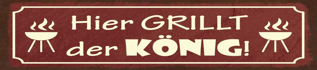 [LA-1815570] Blechschild 10x46 cm hier grillt der König