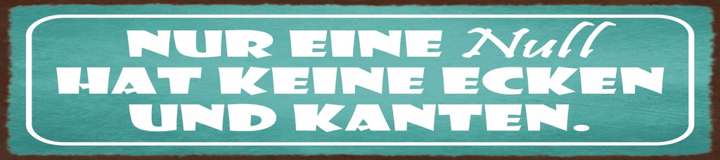 [LA-1815575] Blechschild 10x46 cm Nur eine Null hat keine Ecken und Kanten