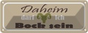 Blechschild 10x27 cm Daheim darf ich Bock Dekoration Spruch Zitat