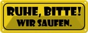 Blechschild 10x27 cm Ruhe, Bitte Wir saufen Dekoration Spruch Zitat