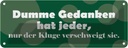 Blechschild 10x27 cm Dumme Gedanken hat jeder Dekoration Spruch Zitat