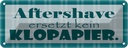 Blechschild 10x27 cm Aftershave ersetzt kein Klopapier Spruch Zitat